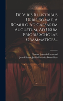 De Viris Illustribus Urbis Romae, A Romulo Ad Caesarem Augustum, Ad Usum Prioris Scholae Grammatices...