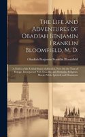 Life and Adventures of Obadiah Benjamin Franklin Bloomfield, M. D.
