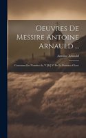 Oeuvres De Messire Antoine Arnauld ...