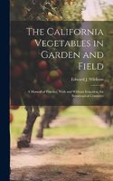 California Vegetables in Garden and Field; a Manual of Practice, With and Without Irrigation, for Semitropical Countries