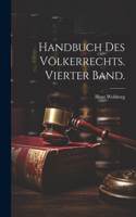Handbuch des Völkerrechts. Vierter Band.