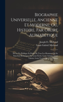 Biographie Universelle, Ancienne Et Moderne; Ou, Histoire, Par Ordre Alphabétique