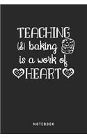 Teaching And Baking Is A Work Of Heart Notebook