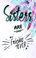 Sisters Are Friends 4ever: 120 Blank Lined Page Softcover Notes Journal, College Ruled Composition Notebook, 6x9 Blank Line, Cute Gifts For Sister From Sister