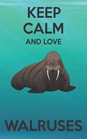 Keep Calm And Love Walruses: Cute Walruses Lovers Journal / Notebook / Diary / Birthday Gift (6x9 - 110 Blank Lined Pages)