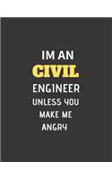 Im An CIVIL Engineer Unless You Make Me Angry: Funny gag gift for a civil engineer or a student majoring CE, 8.5×11 ruled college notebook for men and women