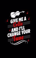 Give Me a Cello and I'll Change Your Tune: A 6x9 Inch Matte Softcover Paperback Notebook Journal With 120 Blank Lined Pages
