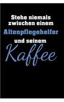 Stehe niemals zwischen einem Altenpflegehelfer und seinem Kaffee