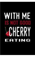 With Me Is Not Good Cherry Eating