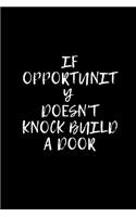 If opportunity doesn't Knock Build a Door: Blank Lined Composition Notebook, Journal & Planner - Motivational Inspirational Positive Quotes Funny Gifts