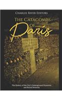Catacombs of Paris: The History of the City's Underground Ossuaries and Burial Network