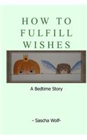 How To Fulfill Wishes: A Bedtime Story