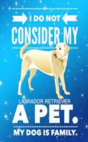 I Do Not Consider My Labrador Retriever A Pet.