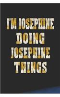 I'm Josephine Doing Josephine Things: First Name Funny Sayings Personalized Customized Names Women Girl Mother's Day Gift Notebook Journal