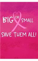 Big or Small Save Them All: Cancer Awareness journal Notebook Funny Blank Lined Notebook