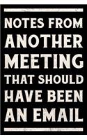 Notes From Another Meeting That Should Have Been An Email Journal White