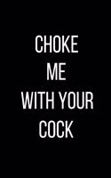 Choke Me With Your Cock
