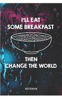 I'll Eat Some Breakfast, Then Change The World