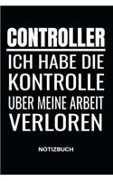 Controller Ich Habe Die Kontrolle Über Meine Arbeit Verloren Notizbuch: NOTIZHEFT, PLANER ODER TAGEBUCH FÜR CONTROLLER IM BETRIEB, TOLLE GESCHENKIDEE, 110 LINIERTE SEITEN IM FORMAT 6x9 (15x23)