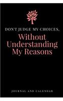 Don't Judge My Choices, Without Understanding My Reasons: Blank Lined Journal With Calendar For Decision Making