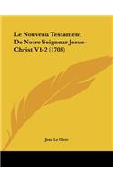 Le Nouveau Testament De Notre Seigneur Jesus-Christ V1-2 (1703)