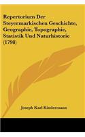 Repertorium Der Steyermarkischen Geschichte, Geographie, Topographie, Statistik Und Naturhistorie (1798)