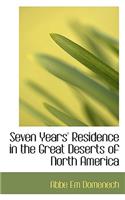 Seven Years' Residence in the Great Deserts of North America: (English)