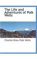 The Life and Adventures of Polk Wells