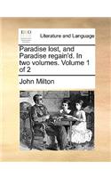 Paradise Lost, and Paradise Regain'd. in Two Volumes. Volume 1 of 2