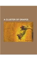 A Cluster of Grapes: (English)