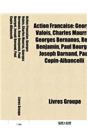 Action Francaise: Georges Valois, Charles Maurras, Georges Bernanos, Rene Benjamin, Paul Bourget, Joseph Darnand, Paul Copin-Albancelli