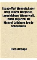 Espace Vert Viennois: Laaer Berg, Lainzer Tiergarten, Leopoldsberg, Wienerwald, Lobau, Augarten, Am Himmel, Latisberg, Zoo de Schonbrunn(French)