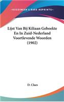 Lijst Van Bij Kiliaan Geboekte En in Zuid-Nederland Voortlevende Woorden (1902)