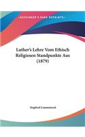 Luther's Lehre Vom Ethisch Religiosen Standpunkte Aus (1879)