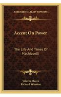 Accent on Power: The Life and Times of Machiavelli