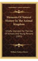 Elements Of Natural History In The Animal Kingdom: Chiefly Intended For The Use Of Schools And Young Persons (1833)(English)