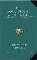 The Works of John Whitgift, D.D.: Master of Trinity College (1853)