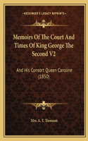 Memoirs Of The Court And Times Of King George The Second V2
