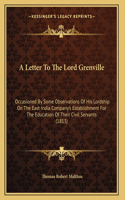 A Letter To The Lord Grenville: Occasioned By Some Observations Of His Lordship On The East India Company's Establishment For The Education Of Their Civil Servants (1813)