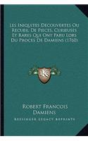 Les Iniquites Decouvertes Ou Recueil De Pieces, Curieuses Et Rares Qui Ont Paru Lors Du Proces De Damiens (1760)