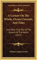 A Lecture On The Winds, Ocean Currents, And Tides