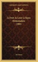 Le Droit Au Loisir Le Repos Hebdomadaire (1905)