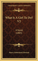 What Is A Girl To Do? V2