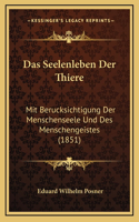 Das Seelenleben Der Thiere: Mit Berucksichtigung Der Menschenseele Und Des Menschengeistes (1851)