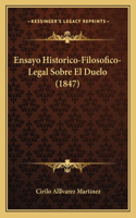Ensayo Historico-Filosofico-Legal Sobre El Duelo (1847): (Spanish)