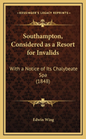 Southampton, Considered as a Resort for Invalids