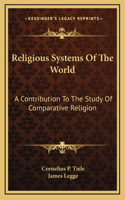 Religious Systems Of The World: A Contribution To The Study Of Comparative Religion