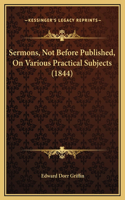 Sermons, Not Before Published, On Various Practical Subjects (1844)