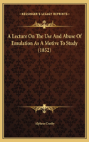 A Lecture On The Use And Abuse Of Emulation As A Motive To Study (1852)