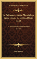 De Zadriade, Armeniae Minoris Rege Primo Ejusque De Stirpe Ad Numi Inediti